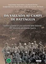 Da Vallada ai campi di battaglia. Uomini e soldati di una comunità delle Dolomiti dall'Ottocento alla grande guerra