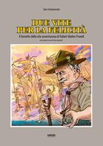 Due vite per la felicità. Il fumetto della vita avventurosa di Robert Baden-Powell