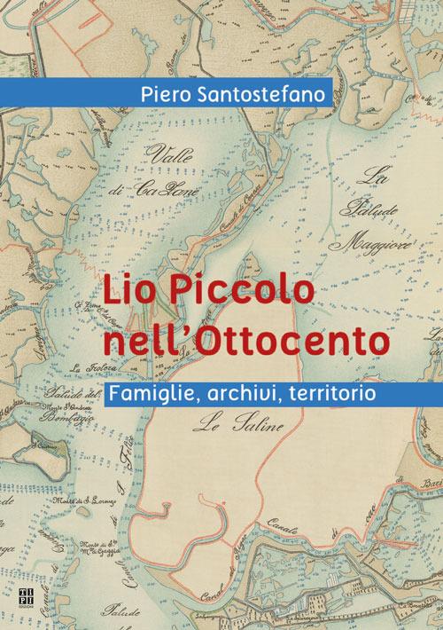 Lio Piccolo nell'Ottocento. Famiglie, archivi, territorio - Piero Santostefano - copertina