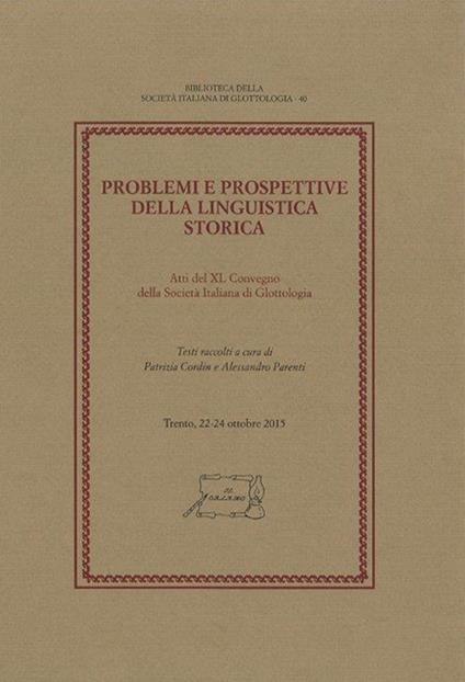 Problemi e prospettive della linguistica storica. Atti del 40° Convegno della Società Italiana di Glottologia (Trento, 22-24 ottobre 2015) - copertina