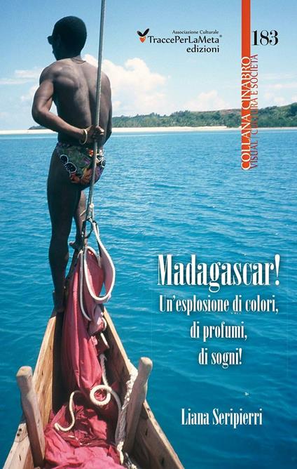 Madagascar! Un'esplosione di colori, di profumi, di sogni! - Liana Seripierri - copertina