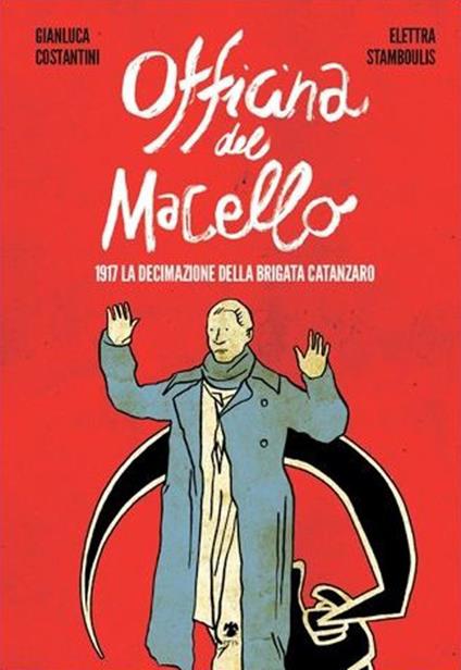 L'officina del macello. 1917 la declinazione della Brigata Catanzaro - Elettra Stamboulis,Gianluca Costantini - copertina