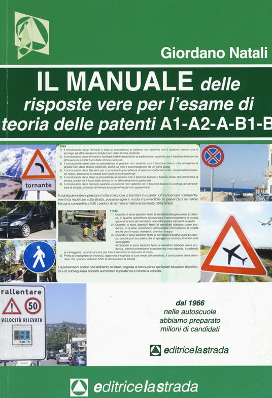 Il manuale delle risposte vere per l'esame di teoria delle patenti di guida delle categorie A1, A2, A, B1, B - Giordano Natali - copertina