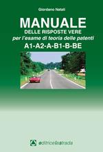 Manuale delle risposte vere per l'esame di teoria delle patenti A1-A2-A-B1-B-BE