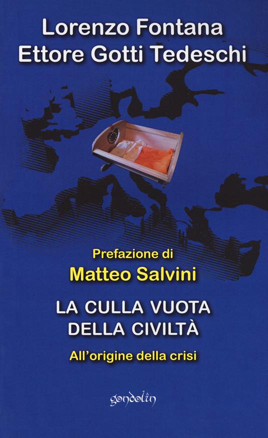 La culla vuota della civiltà. All'origine della crisi - Lorenzo Fontana -  Ettore Gotti Tedeschi - - Libro - Gondolin - | IBS