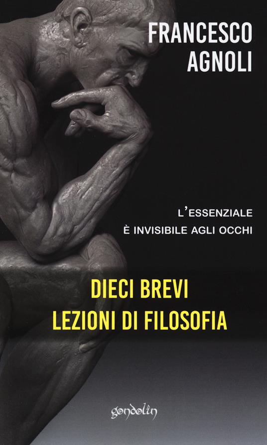 Dieci brevi lezioni di filosofia. L'essenziale è invisibile agli occhi - Francesco Agnoli - copertina