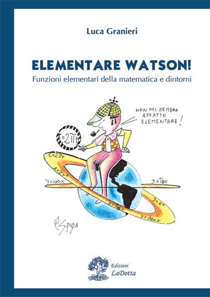 Elementare Watson! Funzioni elementari della matematica e dintorni - Luca Granieri - copertina