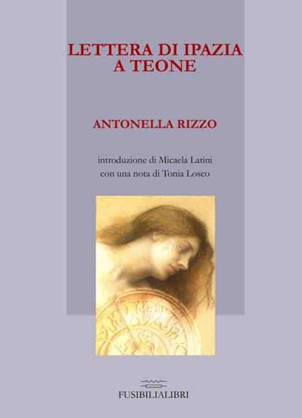 Lettera di Ipazia a Teone. Ediz. limitata - Antonella Rizzo - copertina