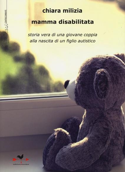 Mamma disabilitata. Storia vera di una giovane coppia alla nascita di un figlio autistico - Chiara Milizia - copertina