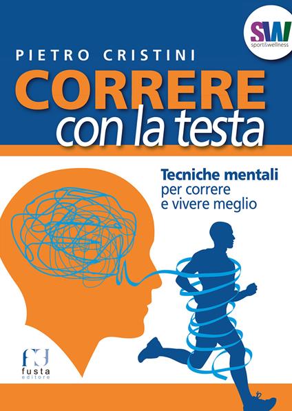 Correre con la testa. Tecniche mentali per correre e vivere meglio - Pietro Cristini - copertina