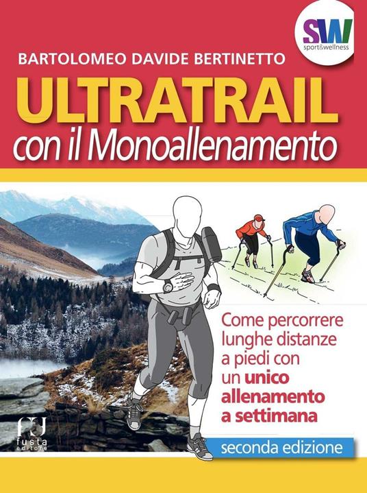 Ultratrail con il monoallenamento. Come percorrere lunghe distanze a piedi con un unico allenamento settimanale - Bartolomeo Davide Bertinetto - copertina