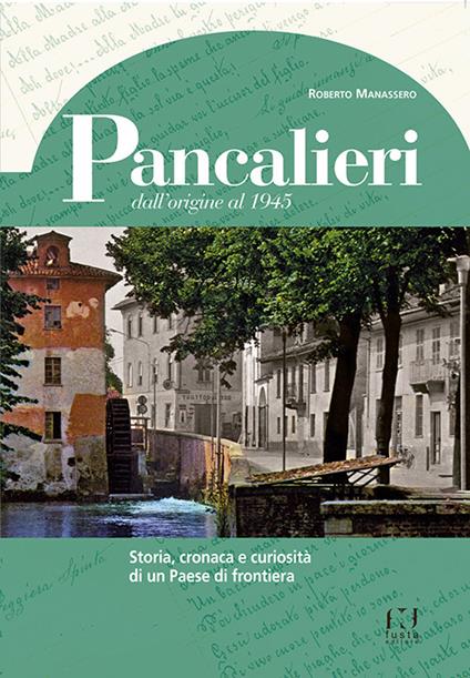 Pancalieri dall'origine al 1945. Storia, cronaca e curiosità di un Paese di frontiera - Roberto Manassero - copertina