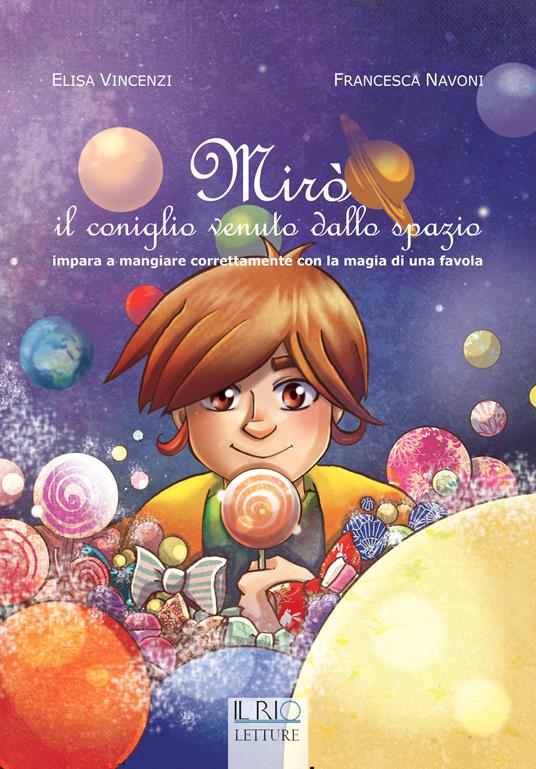 Mirò il coniglio vebuto dallo spazio. Impara a mangiare correttamente con la magia di una favola - Elisa Vincenzi,Francesca Navoni - copertina