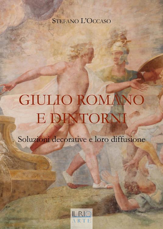 Giulio Romano e dintorni. Soluzioni decorative e loro diffusione. Ediz. illustrata - Stefano L'Occaso - copertina