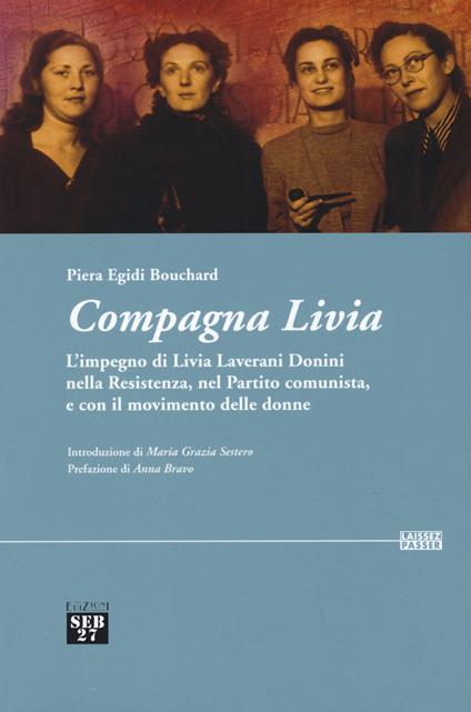 Compagna Livia. L'impegno di Livia Laverani Donini nella Resistenza, nel partito comunista, e con il movimento delle donne - Piera Egidi Bouchard - copertina