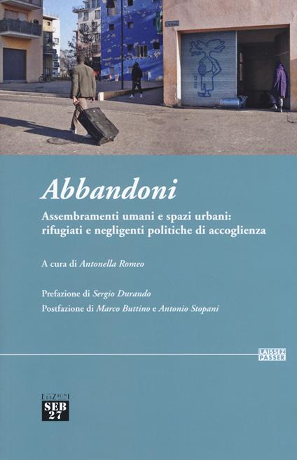 Abbandoni. Assembramenti umani e spazi urbani: rifugiati e negligenti politiche di accoglienza - copertina