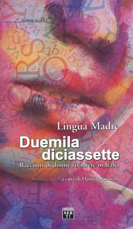 Lingua madre Duemiladiciassette. Racconti di donne straniere in Italia - copertina