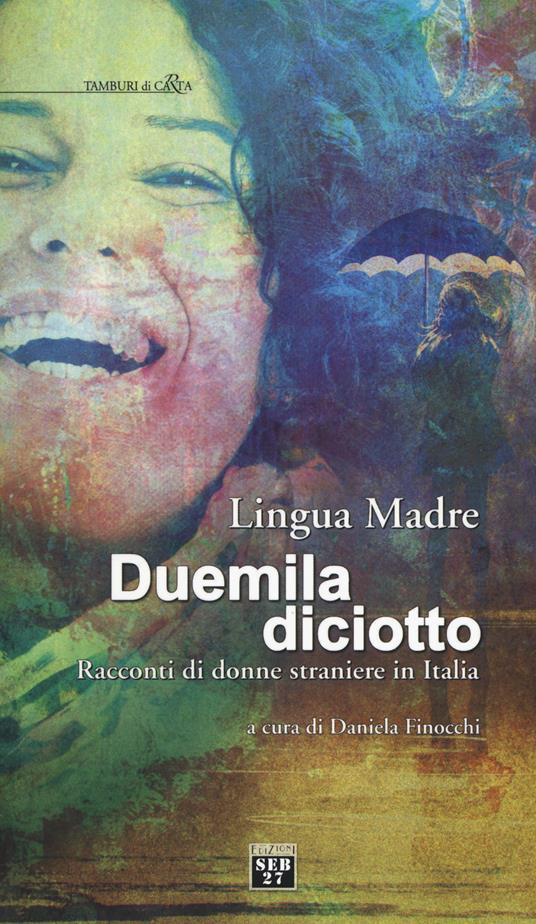 Lingua madre duemiladiciotto. Racconti di donne straniere in Italia - copertina