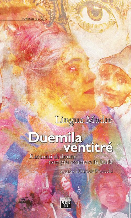 Lingua madre duemilaventitre. Racconti di donne non più straniere in Italia - copertina