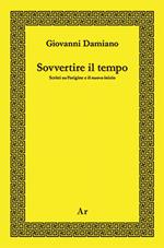 Sovvertire il tempo. Scritti su l'origine e il nuovo inizio