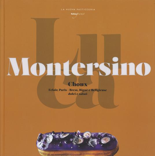 Choux. Éclair, Paris. Brest, bignè e religieuse. Dolci e salati - Luca Montersino - copertina