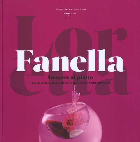Dessert al piatto. Frutta, creme, cioccolato nella pasticceria contemporanea - Loretta Fanella - copertina