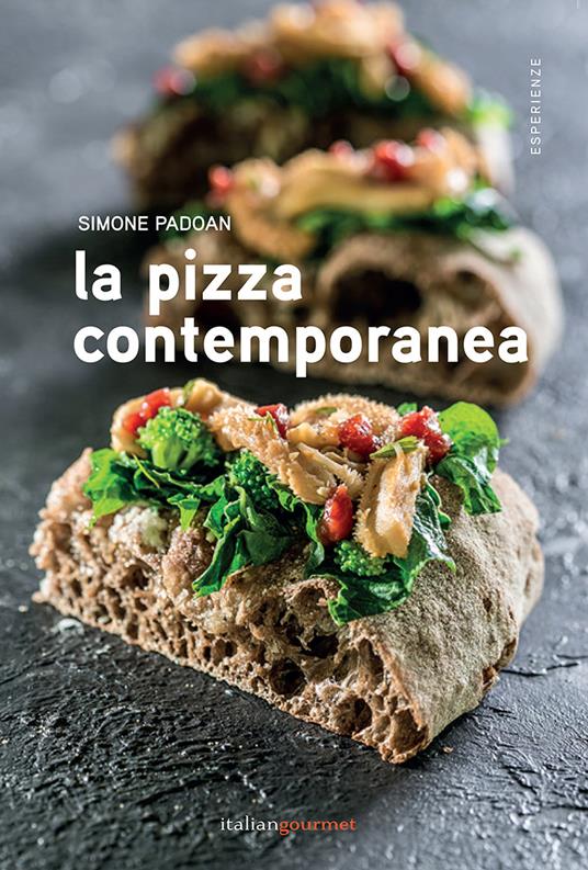La pizza contemporanea - Simone Padoan - Libro - Italian Gourmet -  Esperienze | IBS