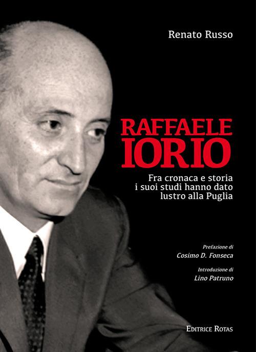 Raffaele Iorio. Fra cronaca e storia i suoi studi hanno dato lustro alla Puglia - Renato Russo - copertina