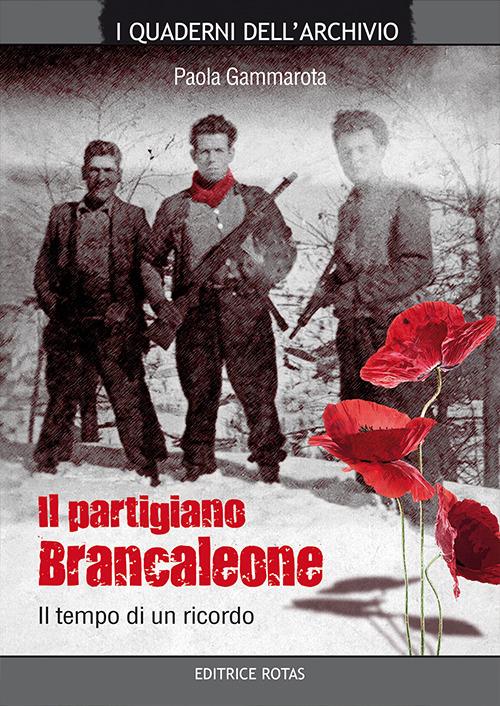 Il partigiano Brancaleone. Il tempo di un ricordo - Paola Gammarota - copertina