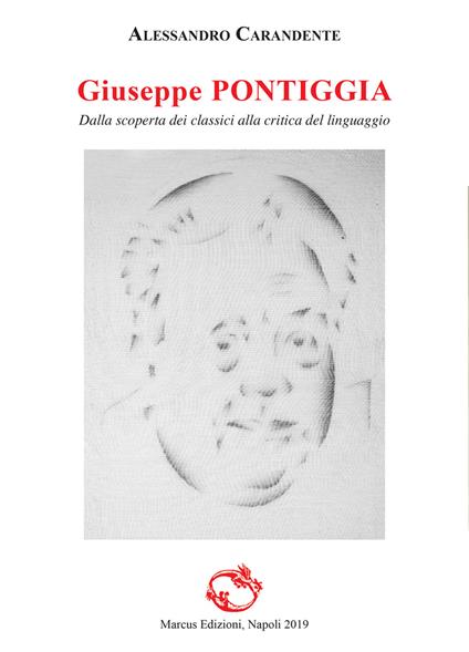 Giuseppe Pontiggia. Dalla scoperta dei classici alla critica del linguaggio - Alessandro Carandente - copertina