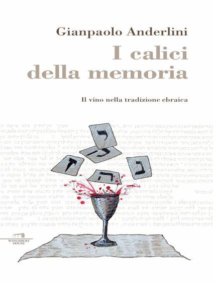 I calici della memoria. Il vino nella tradizione ebraica - Gianpaolo Anderlini - ebook