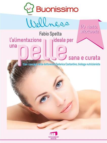 L' alimentazione ideale per una pelle sana e curata - Federica Costantino,Fabio Spelta - ebook