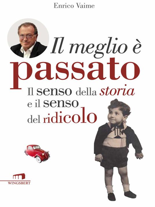 Il meglio è passato. Il senso della storia e il senso del ridicolo - Enrico Vaime - copertina