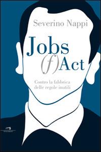 Jobs (f)act. Contro la fabbrica delle idee inutili - Severino Nappi - copertina