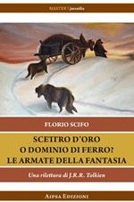 Scettro d'oro o dominio di ferro? Le armate della fantasia. Una rilettura di J.R.R. Tolkien