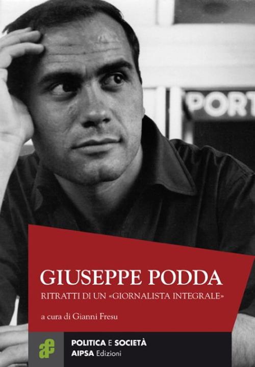 Giuseppe Podda. Ritratti di un «giornalista integrale» - copertina
