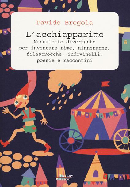 L' acchiapparime. Manualetto divertente per inventare rime, ninnenanne, filastrocche, indovinelli, poesie e raccontini - Davide Bregola - copertina