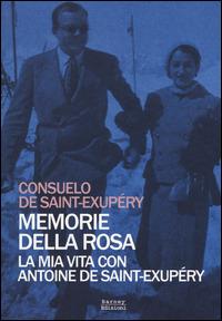 Memorie della rosa. La mia vita con Antoine de Saint-Exupéry - Consuelo de  Saint-Exupéry - Libro - Barney - Cosmopolis | IBS