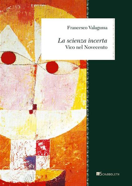 La scienza incerta. Vico nel Novecento - Francesco Valagussa - copertina