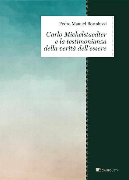 Carlo Michelstaedter e la testimonianza della verità dell'essere - Pedro Manuel Bertoluzzi - copertina