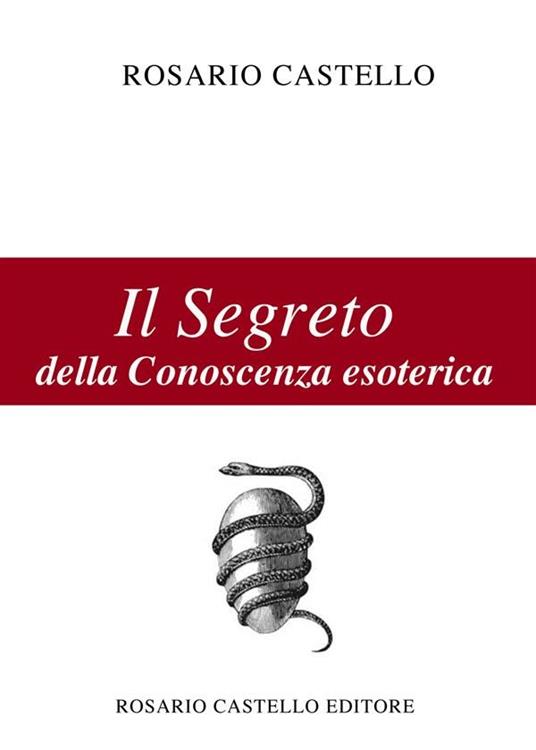 Il Segreto della Conoscenza esoterica - Rosario Castello - ebook