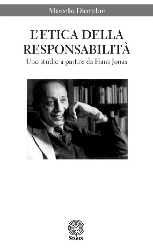 L' etica della responsabilità. Uno studio a partire da Hans Jonas - Marcello Dicembre - copertina