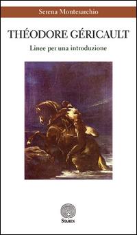 Théodore Géricault. Linee per una introduzione - Serena Montesarchio - copertina