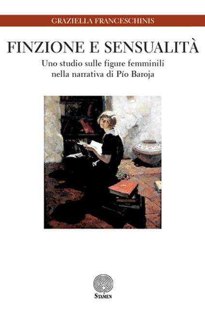 Finzione e sensualità. Uno studio sulle figure femminili nella narrativa di Pio Baroja - Graziella Franceschinis - copertina