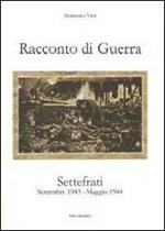 Racconto di guerra. Settefrati. Settembre 1943-maggio 1944