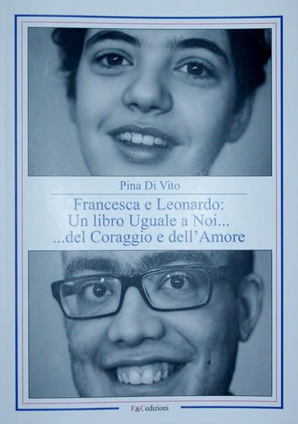 Francesca e Leonardo. Un libro uguale a noi... del coraggio e dell'amore - Pina Di Vito - copertina