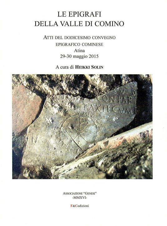 Le epigrafi della Valle di Comino. Atti del 12° Convegno epigrafico cominese (Atina 29-30 maggio 2015) - copertina