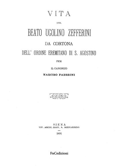 Vita del Beato Ugolino Zefferini da Cortona dell'ordine eremitano di S. Agostino. Rist. anast. (Siena, 1891). Ediz. in facsimile - Narciso Fabbrini - copertina