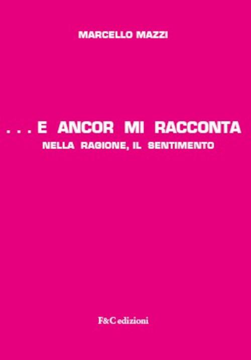 ...e ancor mi racconta nella ragione, il sentimento - Marcello Mazzi - copertina