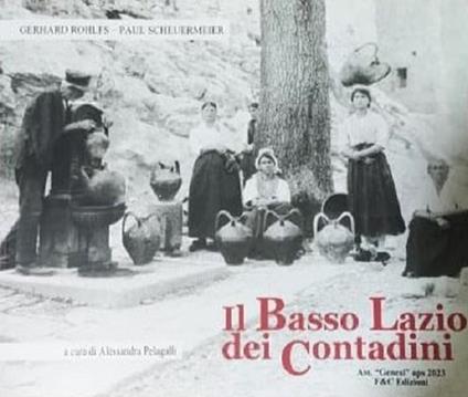 Il basso Lazio dei contadini - Gerhard Rohlfs,Paul Scheuermeier - copertina